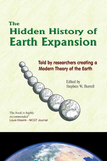 The Hidden History of Earth Expansion: Told by researchers creating a Modern Theory of the Earth - Paperback