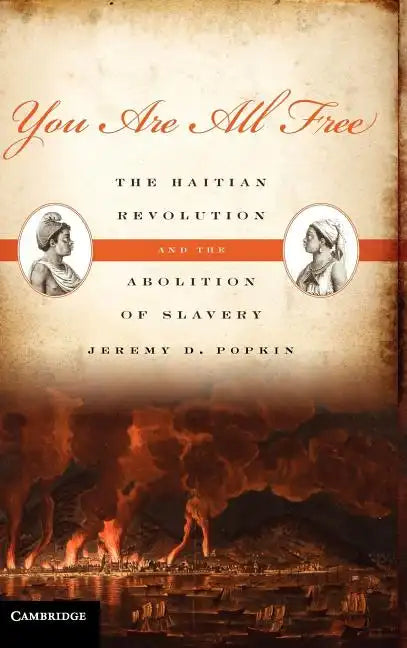You Are All Free: The Haitian Revolution and the Abolition of Slavery - Hardcover