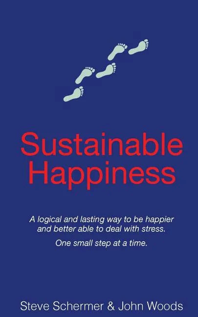 Sustainable Happiness: A logical and lasting way to be happier and better able to deal with stress. - Paperback