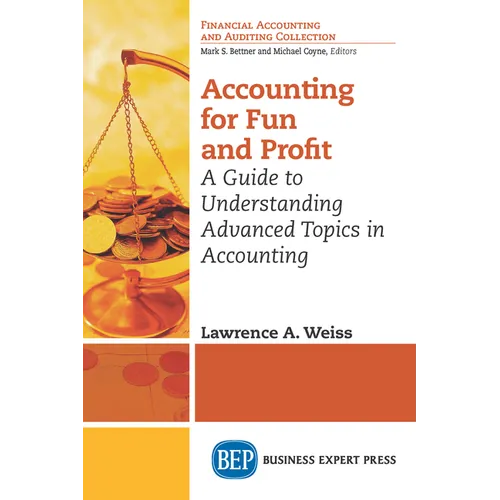 Accounting for Fun and Profit: A Guide to Understanding Advanced Topics in Accounting - Paperback