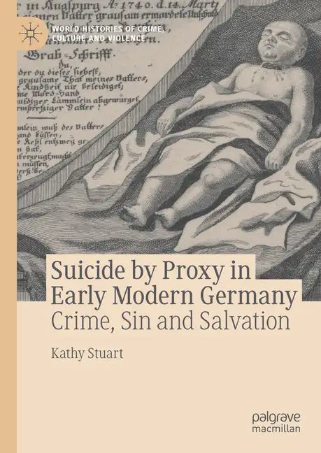 Suicide by Proxy in Early Modern Germany: Crime, Sin and Salvation - Hardcover