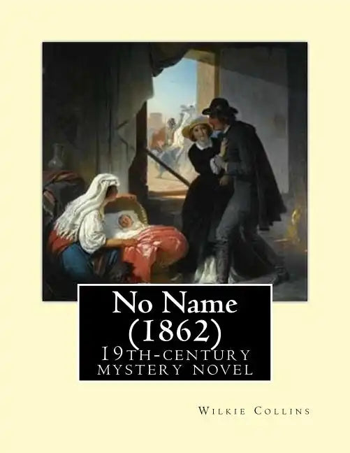 No Name (1862). By: Wilkie Collins: No Name (1862) by Wilkie Collins is a 19th-century novel revolving upon the issue of illegitimacy. - Paperback