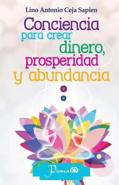 Conciencia para crear dinero, prosperidad y abundancia - Paperback