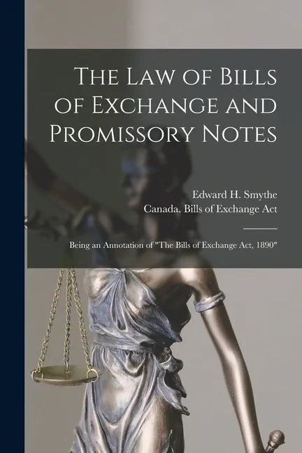 The Law of Bills of Exchange and Promissory Notes [microform]: Being an Annotation of "The Bills of Exchange Act, 1890" - Paperback