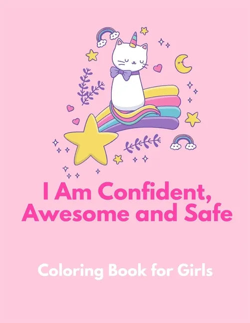 I am Confident, Awesome and Safe ( A Coloring Book for Girls ): The Really Best Self-Esteem and Confidence Coloring Book for Girls Ages 2, 3, 4 & 5 - - Paperback