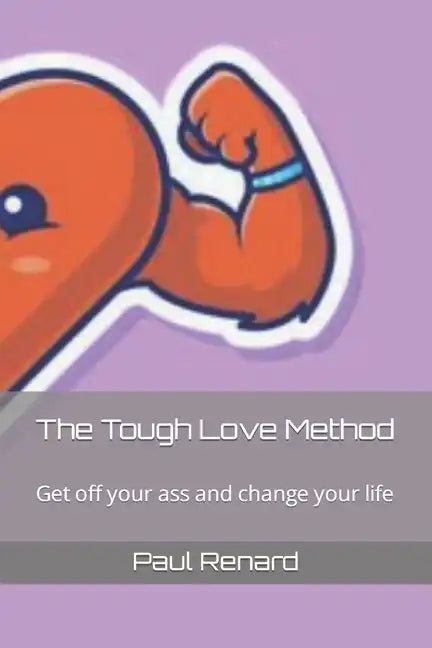 The Tough Love Method: Get off your ass and change your life - Paperback
