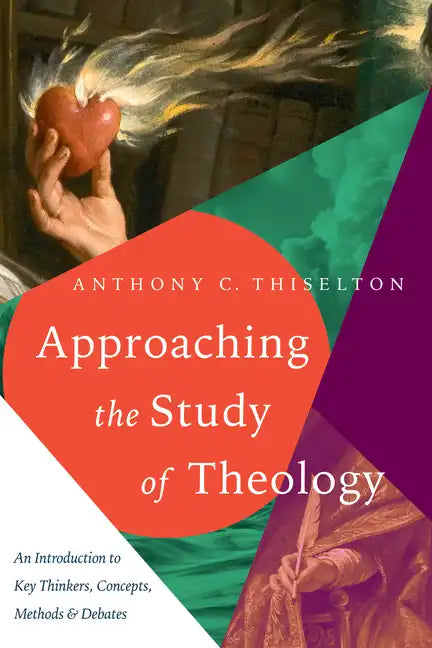 Approaching the Study of Theology: An Introduction to Key Thinkers, Concepts, Methods & Debates - Paperback