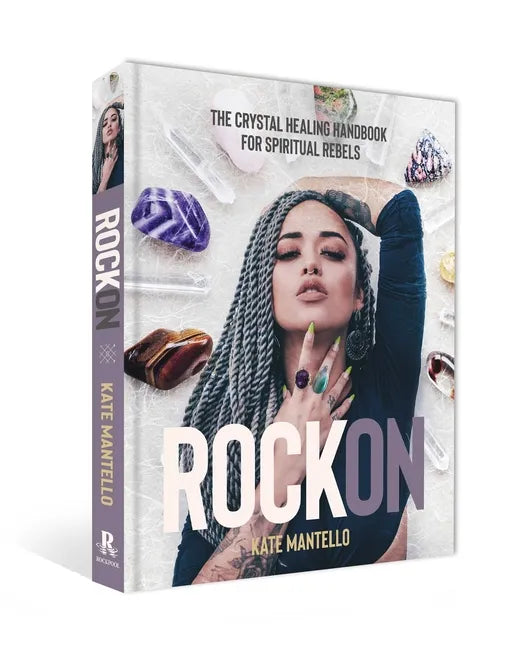 Rock on: The Crystal Healing Handbook for Spiritual Rebels - Hardcover