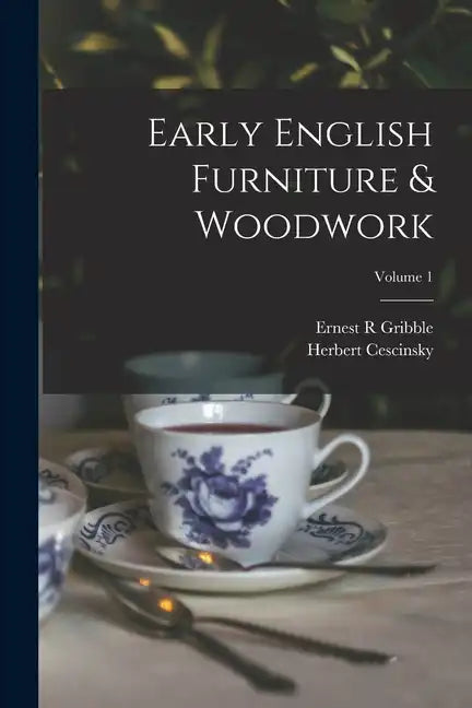 Early English Furniture & Woodwork; Volume 1 - Paperback
