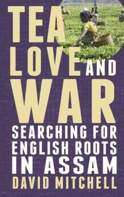 Tea, Love and War: Searching for English roots in Assam - Paperback