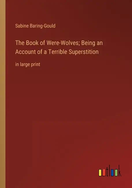 The Book of Were-Wolves; Being an Account of a Terrible Superstition: in large print - Paperback