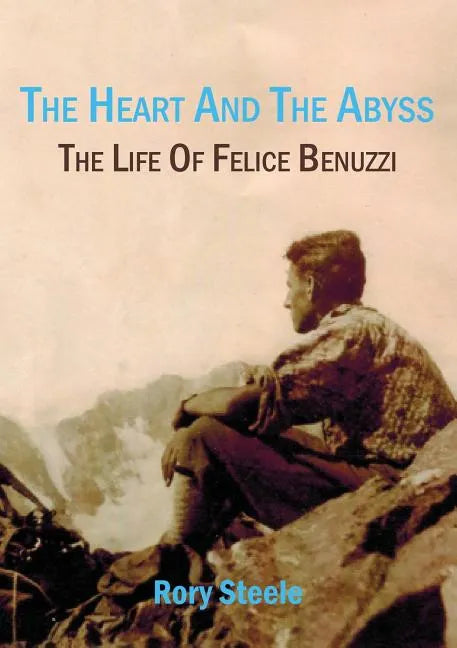 The heart and the abyss: The life of Felice Benuzzi - Paperback