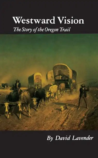 Westward Vision: The Story of the Oregon Trail - Paperback