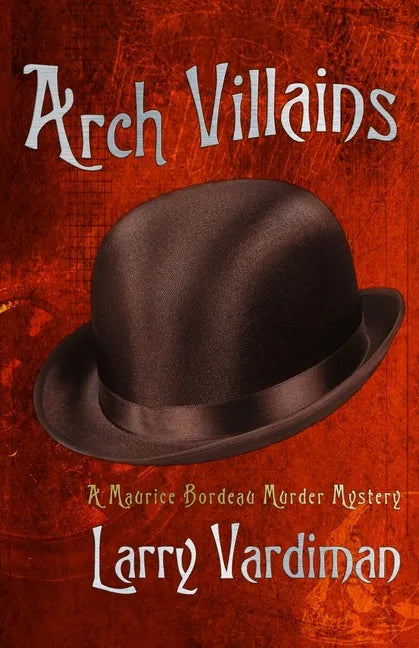 Arch Villains: A Maurice Bordeau Murder Mystery - Paperback