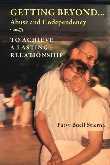 Getting Beyond... Abuse and Codependency: To Achieve a Lasting Relationship - Paperback