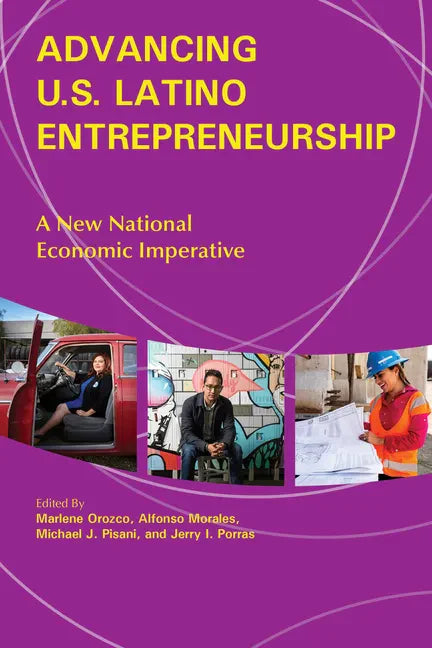Advancing U.S. Latino Entrepreneurship: A New National Economic Imperative - Paperback