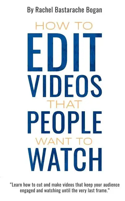 How to Edit Videos That People Want To Watch - Paperback