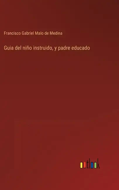 Guia del niño instruido, y padre educado - Hardcover