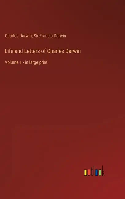 Life and Letters of Charles Darwin: Volume 1 - in large print - Hardcover