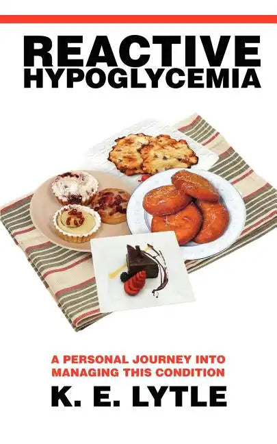 Reactive Hypoglycemia: A Personal Journey Into Managing This Condition - Paperback