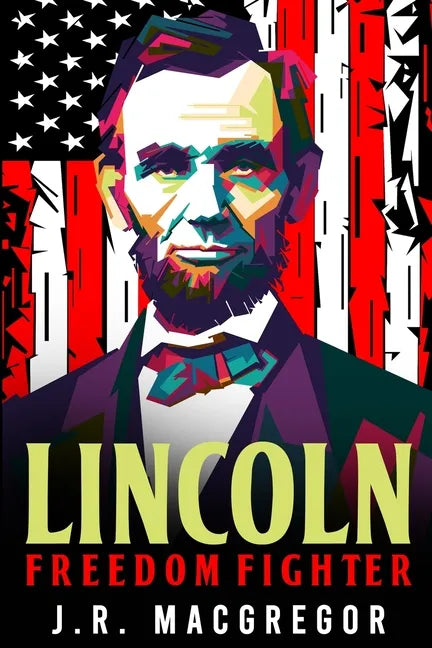 Lincoln - Freedom Fighter: A Biography of Abraham Lincoln - Paperback