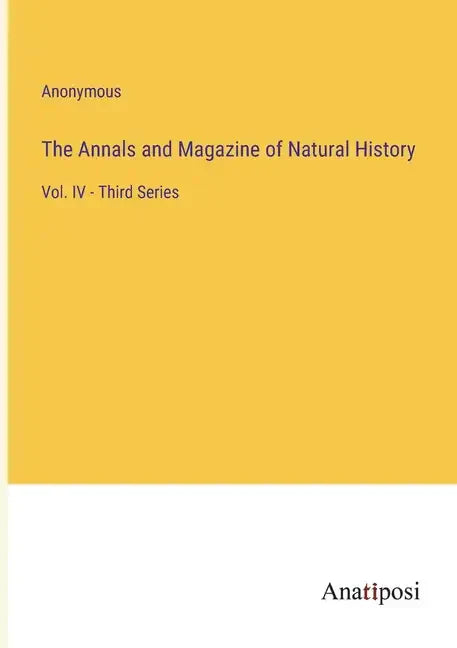 The Annals and Magazine of Natural History: Vol. IV - Third Series - Paperback