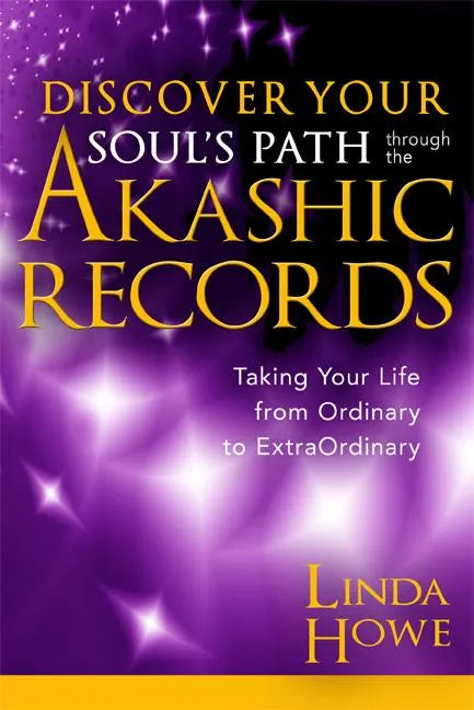 Discover Your Soul's Path Through the Akashic Records: Taking Your Life from Ordinary to Extraordinary - Paperback