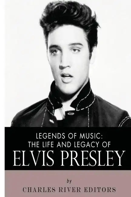 Legends of Music: The Life and Legacy of Elvis Presley - Paperback