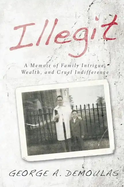 Illegit: A Memoir of Family Intrigue, Wealth, and Cruel Indifference - Paperback