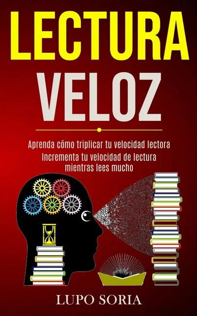 Lectura Veloz: Aprenda cómo triplicar tu velocidad lectora (Incrementa tu velocidad de lectura mientras lees mucho) - Paperback