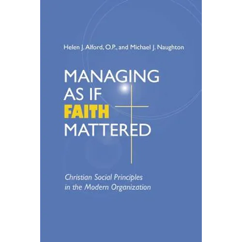 Managing As If Faith Mattered: Christian Social Principles in the Modern Organization - Paperback
