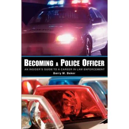 Becoming a Police Officer: An Insider's Guide to a Career in Law Enforcement - Paperback