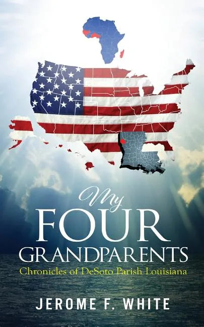 My Four Grandparents: Chronicles of Desoto Parish Louisiana - Paperback