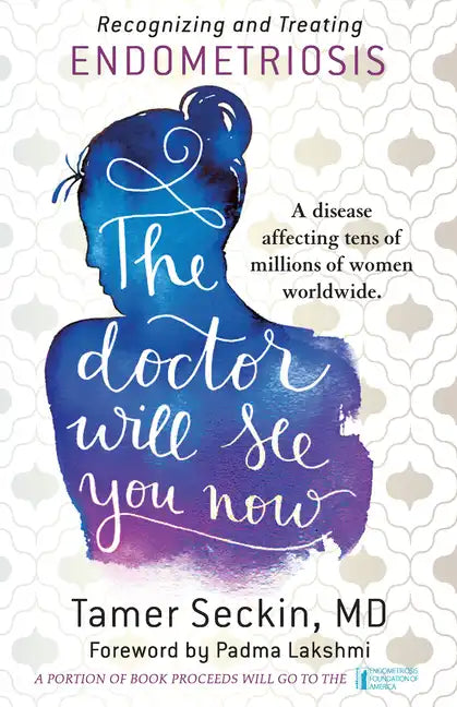 The Doctor Will See You Now: Recognizing and Treating Endometriosis - Paperback