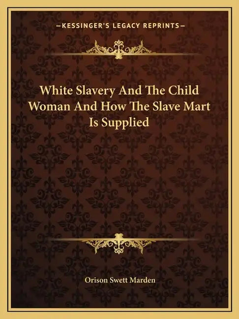White Slavery and the Child Woman and How the Slave Mart Is Supplied - Paperback