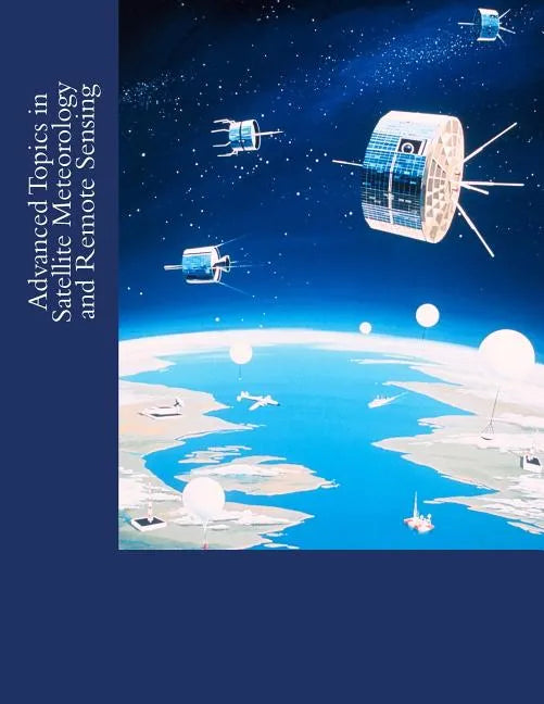 Advanced Topics in Satellite Meteorology and Remote Sensing - Paperback