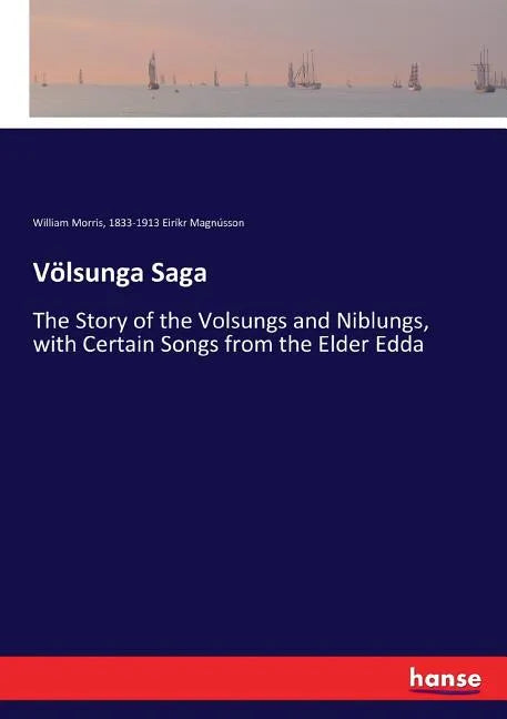 Völsunga Saga: The Story of the Volsungs and Niblungs, with Certain Songs from the Elder Edda - Paperback