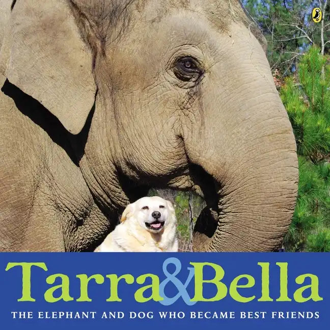 Tarra & Bella: The Elephant and Dog Who Became Best Friends - Paperback