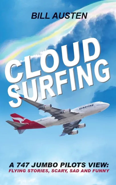 Cloud Surfing: A 747 Jumbo Pilots View, Flying Stories, Scary, Sad and Funny - Hardcover