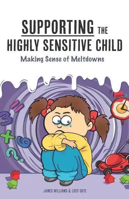 Supporting the Highly Sensitive Child: Making Sense of Meltdowns - Paperback