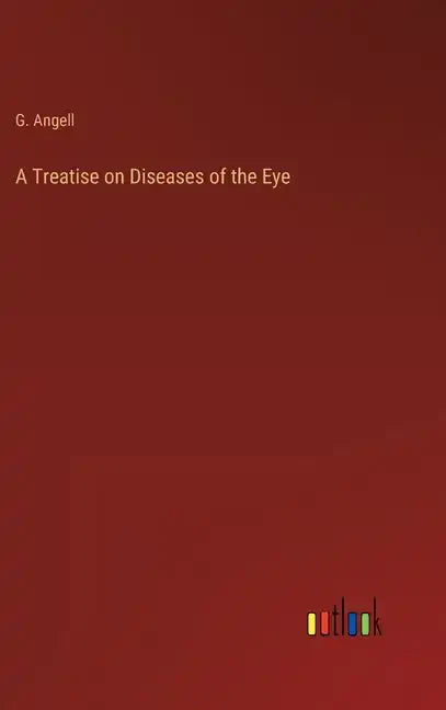 A Treatise on Diseases of the Eye - Hardcover