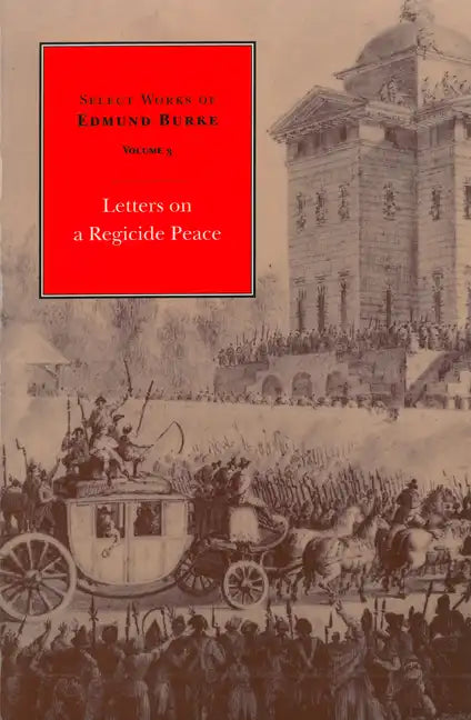 Select Works of Edmund Burke: Letters on a Regicide Peace - Paperback