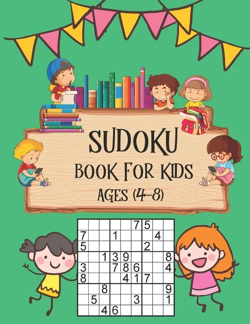 Sudoku Book for Kids Ages 4-8: Perfectly Logical Challenging Puzzle Brain Teasers, Soduko Puzzles Volume Games Number For Kids Ages 4-8, The Super Su - Paperback