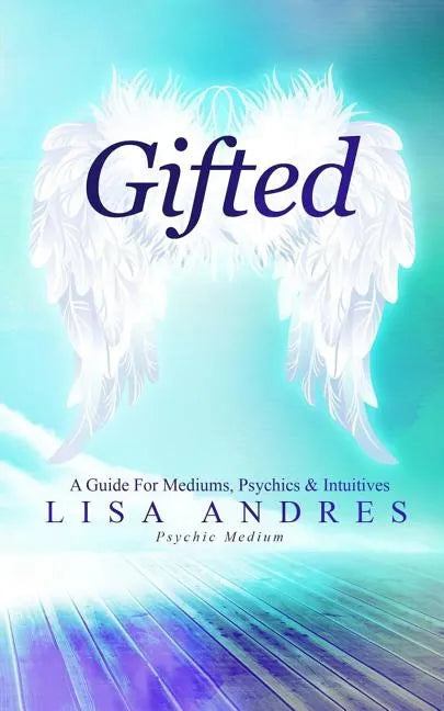 Gifted - A Guide for Mediums, Psychics & Intuitives - Paperback