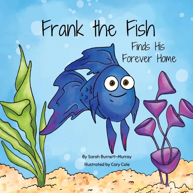 Frank the Fish Finds His Forever Home: (A Portion of All Proceeds Donated to Support Adoption) - Paperback