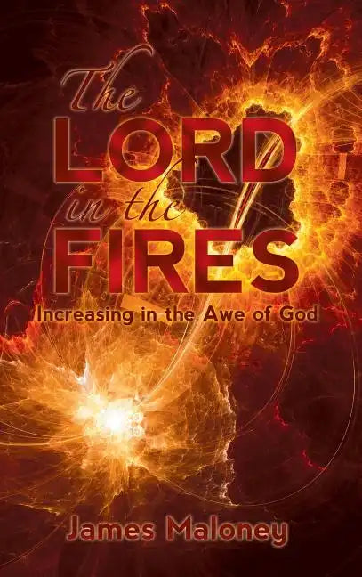 The Lord in the Fires: Increasing in the Awe of God - Hardcover