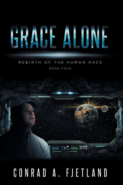 Grace Alone: Rebirth of the Human Race: Book Four - Paperback