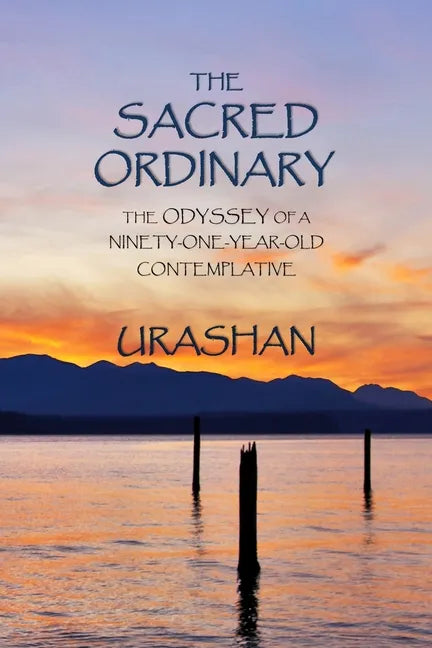 The Sacred Ordinary: The Odyssey of a Ninety-One-Year-Old Contemplative - Paperback
