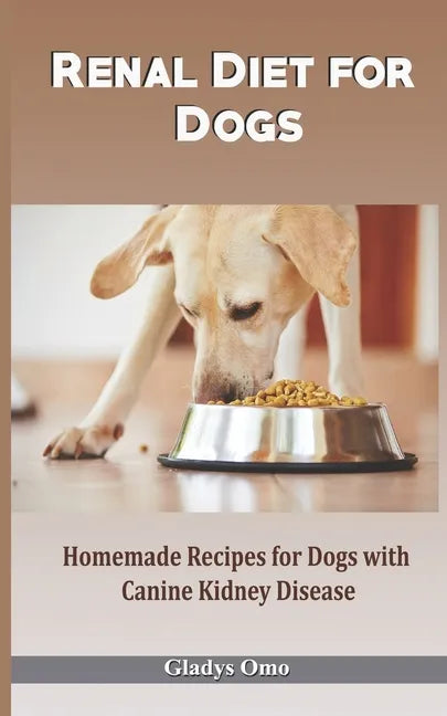 Renal Diet for Dogs: Homemade Recipes for Dogs with Canine Kidney Disease - Paperback