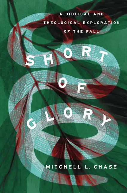 Short of Glory: A Biblical and Theological Exploration of the Fall - Paperback